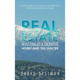 Real Estate Investing as a Lucrative Hobby and Tax Shelter: Your Guide to Success in Generating Consistent Rental Income (Hardcover)