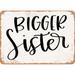 10 x 14 METAL SIGN - Bigger Sister - Vintage Rusty Look