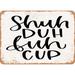 10 x 14 METAL SIGN - Shuh Duh Fuh Cup - Vintage Rusty Look