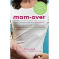 Momover : The New Mom s Guide to Getting It Back Together (Even If You Never Had It in the First Place!)