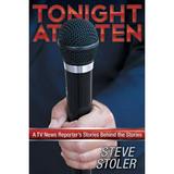 Pre-Owned Tonight at Ten: A TV News Reporter s Stories Behind the Stories (Paperback) 1457549395 9781457549397