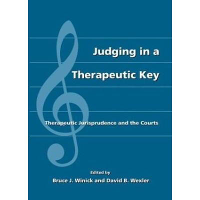 Judging in a Therapeutic Key: Therapeutic Jurispru...