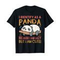 I Identify As A Panda Because I Am Lazy But I Am Cute! T-Shirt