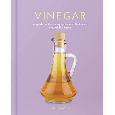 Sirius Hobby Editions: Vinegar : A Guide to the Many Types and Their Use Around the Home (Hardcover)