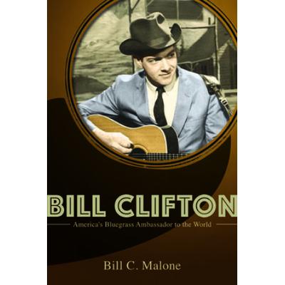 Bill Clifton: America's Bluegrass Ambassador To The World