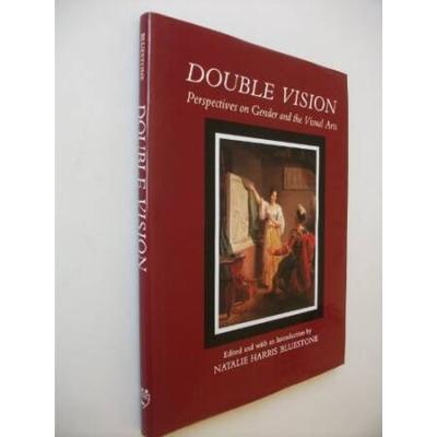 Double Vision Perspectives on Gender and the Visual Arts