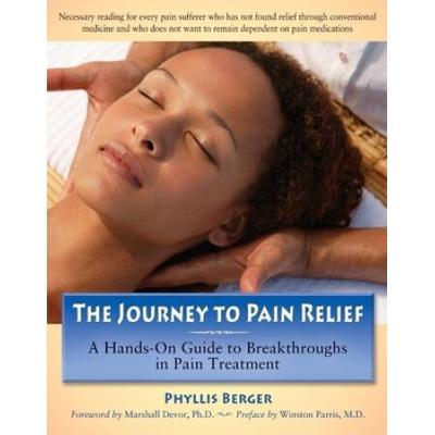 The Journey To Pain Relief: A Hands-On Guide To Br...