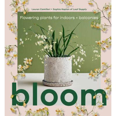 Bloom: Flowering Plants For Indoors And Balconies