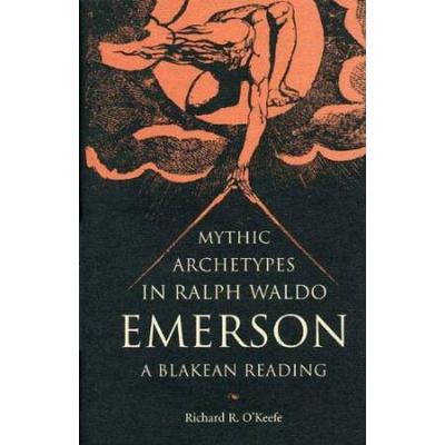 Mythic Archetypes In Ralph Waldo Emerson: A Blakean Reading