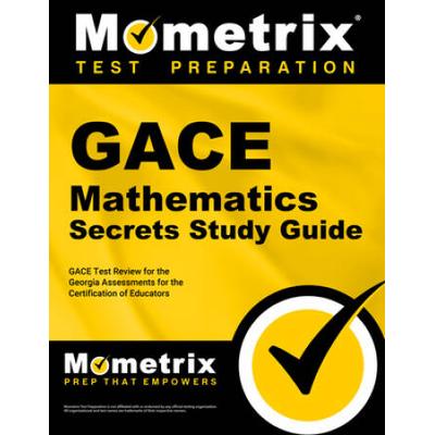Gace Mathematics Secrets Study Guide: Gace Test Review For The Georgia Assessments For The Certification Of Educators