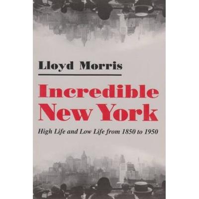 Incredible New York: High Life And Low Life From 1...