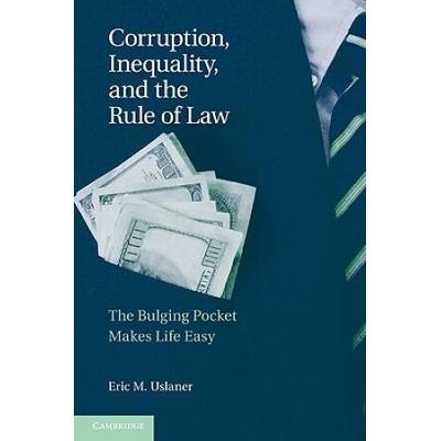 Corruption, Inequality, And The Rule Of Law: The Bulging Pocket Makes The Easy Life