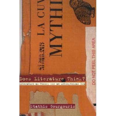 Does Literature Think?: Literature as Theory for an Antimythical Era