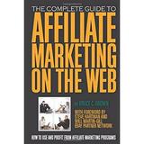 The Complete Guide to Affiliate Marketing on the Web : How to Use It and Profit from Affiliate Marketing Programs 9781601381255 Used / Pre-owned