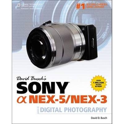 David Busch's Sony Alpha Nex-5/Nex-3 Guide To Digital Photography (David Busch's Digital Photography Guides)