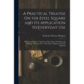 A Practical Treatise On the Steel Square and Its Application to Everyday Use (Paperback)