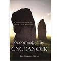 Pre-Owned Becoming the Enchanter : A Journey to the Heart of the Celtic Mysteries 9781585421824