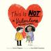 This Is Not a Valentine : (Valentines Day Gift for Kids Children s Holiday Books) 9781452153742 Used / Pre-owned
