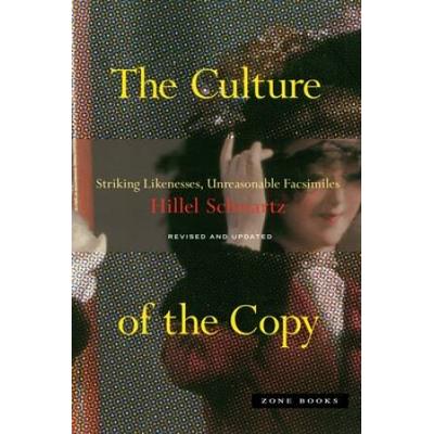 The Culture Of The Copy: Striking Likenesses, Unreasonable Facsimilies
