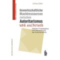 Gewerkschaftliche Machtressourcen Zwischen Autoritarismus Und Aufbruch - Ulrike Eifler, Taschenbuch