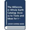 The Millennium Whole Earth Catalog Access to Tools and Ideas for the TwentyFirst Century