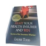 Fight Your Health Insurer And Win Secrets Of The Insurance Warrior