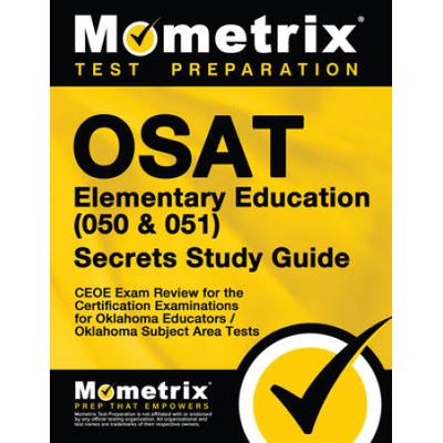 Osat Elementary Education (050 & 051) Secrets Study Guide: Ceoe Exam Review For The Certification Examinations For Oklahoma Educators / Oklahoma Subje