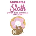 Adorable Sloth Super-Cute Creatures To Color: Sloth Coloring Book For Kids Fun Coloring Pages With Jungle Animals and Rainforest Plants To Color (Paperback)