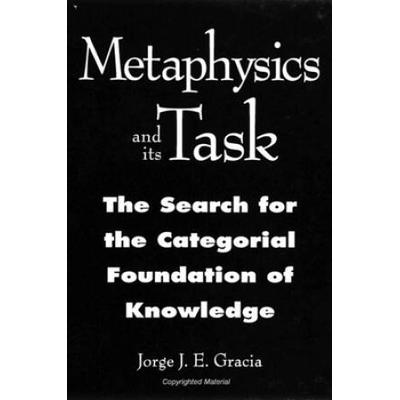 Metaphysics And Its Task: The Search For The Categorial Foundation Of Knowledge