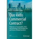 Lcf Studies in Commercial and Financial Law: Quo Vadis Commercial Contract?: Reflections on Sustainability Ethics and Technology in the Emerging Law and Practice of Global Commerce (Hardcover)