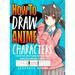How to Draw Anime Characters: Step by Step Guide to Draw Your Own Original Characters From Simple Templates Includes Manga & Chibi (Hardcover)