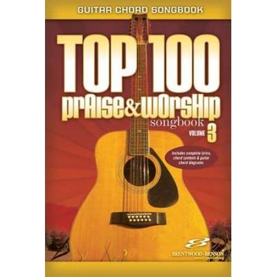 Top 100 Praise & Worship Songbook, Volume 3: Guita...