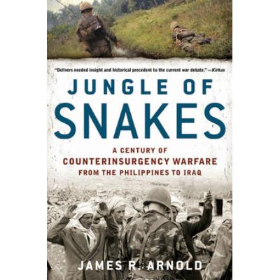 Jungle Of Snakes A Century Of Counterinsurgency Warfare From The Philippines To Iraq