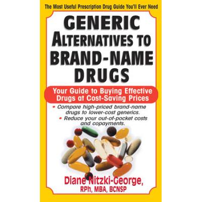 Generic Alternatives To Prescription Drugs: Your Guide To Buying Effective Drugs At Cost-Saving Prices