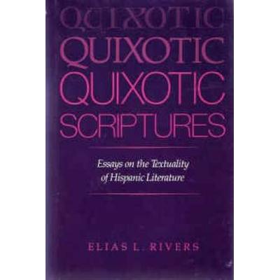 Quixotic Scriptures: Essays on the Textuality of Hispanic Literature
