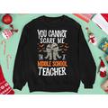 Halloween Costumes Sweatshirt, You Cannot Scare Me I'm A Middle School Teacher 2023 Party Sweater Gifts