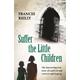 Suffer The Little Children The True Story Of An Abused Convent Upbringing