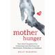Mother Hunger How Adult Daughters Can Understand and Heal from Lost Nurturance, Protection and Guidance