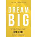 Dream Big Know What You Want, Why You Want It, and What You're Going to Do About It