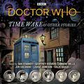 Doctor Who: Time Wake & Other Stories Doctor Who Audio Annual