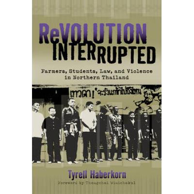 Revolution Interrupted: Farmers, Students, Law, And Violence In Northern Thailand