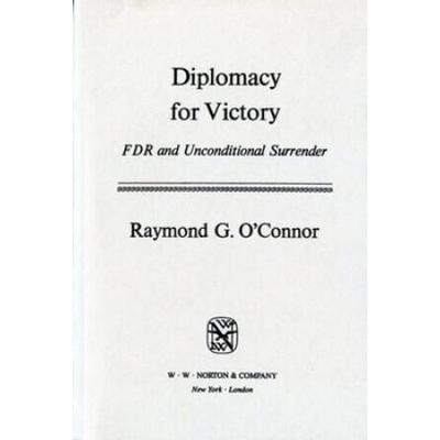 Diplomacy For Victory: Fdr And Unconditional Surre...