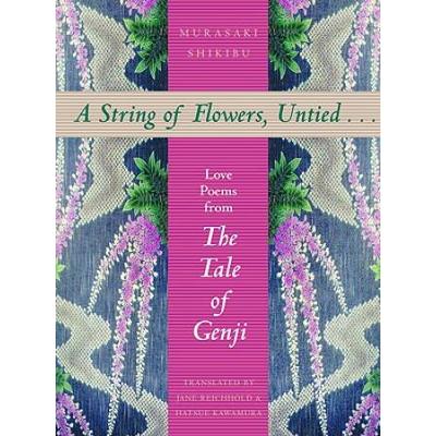 A String Of Flowers, Untied...: Love Poems From The Tale Of Genji