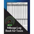 Mileage Log Book for Taxes : Mileage Record Book Daily Mileage for Taxes Car & Vehicle Tracker for Business or Personal Taxes Record Daily Vehicle Readings And Expenses Auto Mileage Tracker To Record And Track Your Daily Mileage (Paperback)