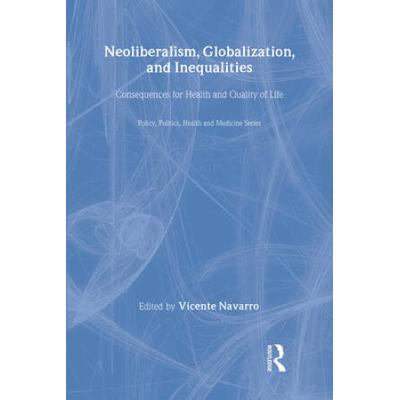 Neoliberalism, Globalization, And Inequalities: Consequences For Health And Quality Of Life