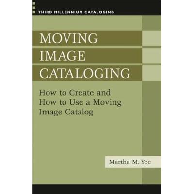 Moving Image Cataloging: How To Create And How To Use A Moving Image Catalog