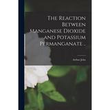 The Reaction Between Manganese Dioxide and Potassium Permanganate .. (Paperback)