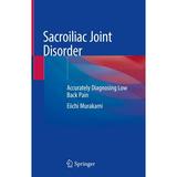 Sacroiliac Joint Disorder: Accurately Diagnosing Low Back Pain (Hardcover)