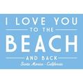 Santa Monica California I Love You to the Beach and Back Simply Said (24x36 Giclee Gallery Art Print Vivid Textured Wall Decor)