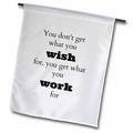 You dont get what you wish for you get what you work for 18 x 27 inch Garden Flag fl-180017-2